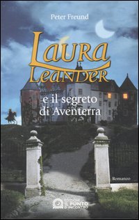 Libro Laura Leander e il segreto di Aventerra di Peter Freund - ean 9788880933618 - Edizioni Il Punto d'Incontro