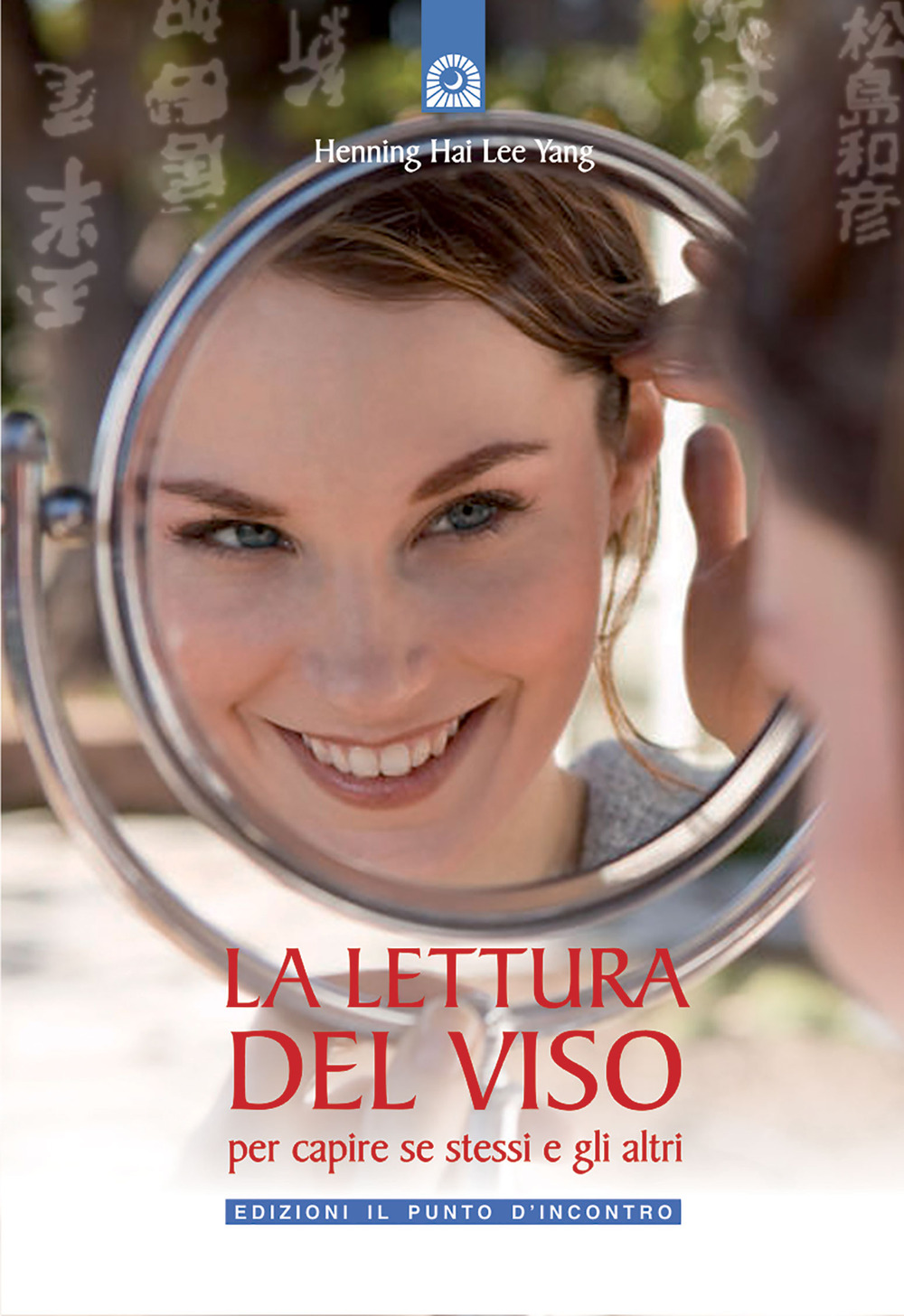 Libro lettura del viso. Per capire se stessi e gli altri di Hai Lee Yang Henning - ean 9788880933625 - Edizioni Il Punto d'Incontro