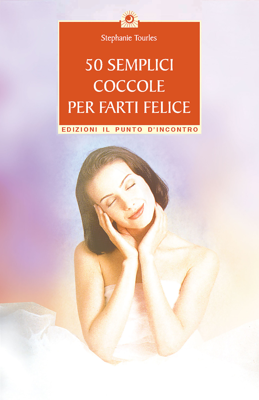 Libro 50 semplici coccole per farti felice. Piccola guida per rilassarsi