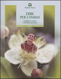 Libro Erbe per l'anima. Guarigione emotiva e benessere psicofisico di Manuela Narcisi - ean 9788880933670 - Edizioni Il Punto d'Incontro