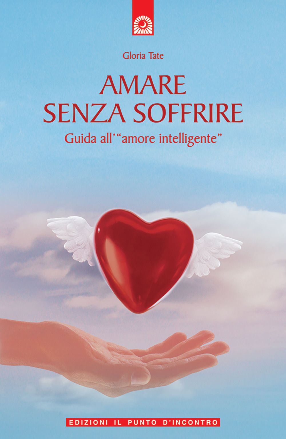 Libro Amare senza soffrire. Guida all'«amore intelligente» di Gloria Tate - ean 9788880933687 - Edizioni Il Punto d'Incontro