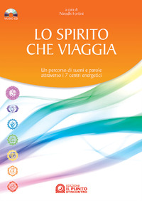 Libro spirito che viaggia. Un percorso di suoni e parole attraverso i 7 centri energetici di  - ean 9788880933748 - Edizioni Il Punto d'Incontro