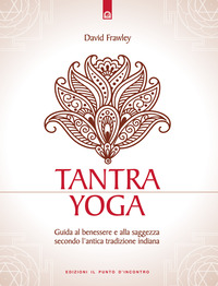 Libro Tantra Yoga. Segreti spirituali dell'Ayurveda. Guida al benessere e alla saggezza secondo l'antica tradizione indiana di David Frawley - ean 9788880933755 - Edizioni Il Punto d'Incontro