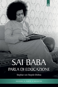Libro Sai Baba parla di educazione di Stephan von Stepski Doliwa - ean 9788880933793 - Edizioni Il Punto d'Incontro