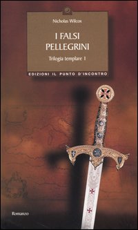 Libro falsi pellegrini. Trilogia templare di Nicholas Wilcox - ean 9788880933816 - Edizioni Il Punto d'Incontro