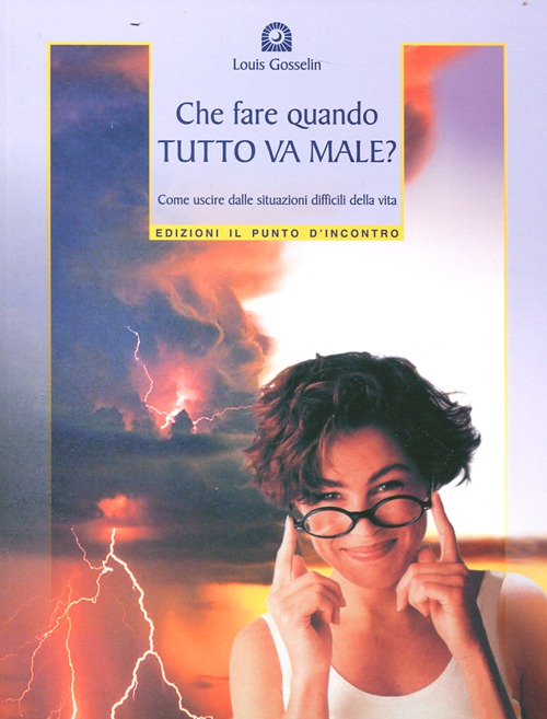 Libro Che fare quando tutto va male? Come uscire dalle situazioni difficili della vita di Louis Gosselin - ean 9788880933854 - Edizioni Il Punto d'Incontro