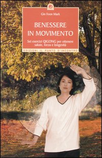 Libro Benessere in movimento. Sei esercizi qigong per ottenere salute