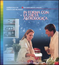 Libro In forma con la dieta astrologica di Gudrun Dalla Via; Donato Santarcangelo - ean 9788880933915 - Edizioni Il Punto d'Incontro