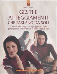 Libro Gesti e atteggiamenti che parlano da soli. Capire e padroneggiare il linguaggio del corpo per migliorare il rapporto con se stessi e con gli altri di Milton Cameron - ean 9788880934004 - Edizioni Il Punto d'Incontro