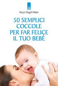 Libro 50 semplici coccole per far felice il tuo bebé di Karyn Siegel-Maier - ean 9788880934011 - Edizioni Il Punto d'Incontro