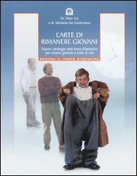Libro arte di rimanere giovani. Nuove strategie anti-invecchiamento per essere giovani a tutte le età di Peter Axt; Michaela Axt-Gadermann - ean 9788880934035 - Edizioni Il Punto d'Incontro