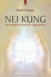 Libro Nei Kung. Gli insegnamenti segreti dei saggi guerrieri di Kosta Danaos - ean 9788880934059 - Edizioni Il Punto d'Incontro