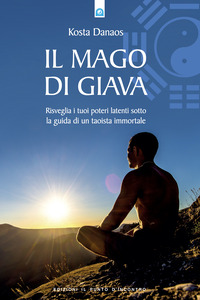 Libro mago di Giava. Risvegliare i nostri poteri latenti sotto la guida di un taoista immortale di Kosta Danaos - ean 9788880934066 - Edizioni Il Punto d'Incontro