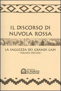 Libro discorso di Nuvola Rossa. La saggezza dei Grandi Capi. Con calendario 2005 di  - ean 9788880934103 - Edizioni Il Punto d'Incontro