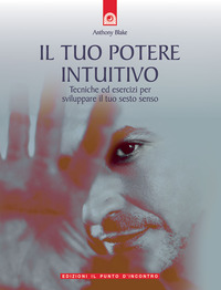 Libro tuo potere intuitivo. Tecniche ed esercizi per sviluppare il sesto senso di Anthony Blake - ean 9788880934257 - Edizioni Il Punto d'Incontro