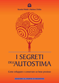 Libro segreti dell'autostima. Come sviluppare e conservare un bene prezioso di Rosette Poletti; Barbara Dobbs - ean 9788880934332 - Edizioni Il Punto d'Incontro