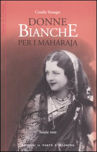Libro Donne bianche per i maharaja di Coralie Younger - ean 9788880934912 - Edizioni Il Punto d'Incontro