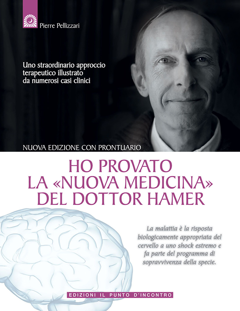 Libro Ho provato la «nuova medicina» del dottor Hamer. Uno straordinario approccio terapeutico illustrato da numerosi casi clinici di Pierre Pellizzari - ean 9788880934936 - Edizioni Il Punto d'Incontro