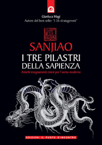 Libro Sanjiao. I tre pilastri della sapienza. Antichi insegnamenti cinesi per l'uomo moderno di Gianluca Magi - ean 9788880934950 - Edizioni Il Punto d'Incontro