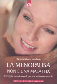 Libro menopausa non è una malattia. Consigli e rimedi naturali per una scelta consapevole di Luisa Pavan; Biancamaria Brun - ean 9788880935070 - Edizioni Il Punto d'Incontro