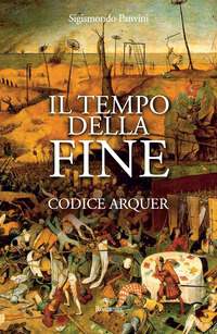 Libro tempo della fine. Codice Arquer di Sigismondo Panvini - ean 9788880935148 - Edizioni Il Punto d'Incontro