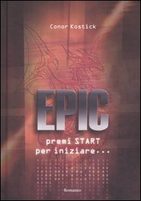 Libro Epic. Premi Start per iniziare... di Conor Kostick - ean 9788880935193 - Edizioni Il Punto d'Incontro