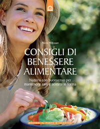 Libro Consigli di benessere alimentare. Nutrirsi con buonsenso per mantenersi sani e sentirsi in forma di Pierre Pellizzari - ean 9788880935223 - Edizioni Il Punto d'Incontro