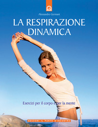 Libro respirazione dinamica. Esercizi per il corpo e per la mente di Alessandro Germani - ean 9788880935230 - Edizioni Il Punto d'Incontro