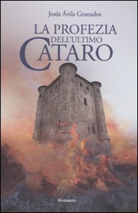 Libro profezia dell'ultimo cataro di Jesus A. Granados - ean 9788880935247 - Edizioni Il Punto d'Incontro
