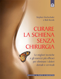 Libro Curare la schiena senza chirurgia. Le migliori alternative non chirurgiche per eliminare i dolori dorsali e cervicali di Stephen Hochschuler; Bob Reznik - ean 9788880935391 - Edizioni Il Punto d'Incontro
