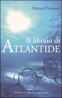 Libro libraio di Atlantide di Manuel Pimentel - ean 9788880935407 - Edizioni Il Punto d'Incontro