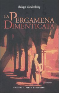 Libro pergamena dimenticata di Philipp Vandenberg - ean 9788880935506 - Edizioni Il Punto d'Incontro