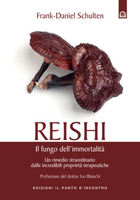 Libro Reishi. Il fungo dell'immortalità. Un rimedio straordinario dalle miracolose proprietà terapeutiche di Frank-Daniel Schulten - ean 9788880935681 - Edizioni Il Punto d'Incontro