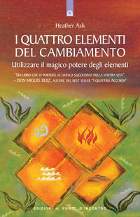 Libro quattro elementi del cambiamento. Utilizzare il magico potere degli elementi di Heather Ash - ean 9788880935759 - Edizioni Il Punto d'Incontro