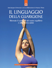 Libro linguaggio della guarigione. Ritrovate il controllo del vostro equilibrio e della vostra salute di Jean-Jacques Crèvecoeur; Ananou Thiran - ean 9788880935827 - Edizioni Il Punto d'Incontro
