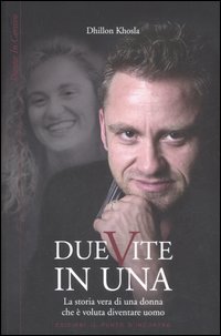 Libro Due vite in una. La storia vera di una donna che è voluta diventare uomo di Dhillon Khosla - ean 9788880935865 - Edizioni Il Punto d'Incontro