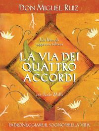 Libro via dei quattro accordi. Padroneggiare il sogno della vita. Un libro di saggezza tolteca di Miguel Ruiz; Janet Mills - ean 9788880935889 - Edizioni Il Punto d'Incontro