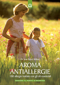 Libro Aroma antiallergie. 180 allergie trattate con oli essenziali di Jean-Pierre Willem - ean 9788880935896 - Edizioni Il Punto d'Incontro