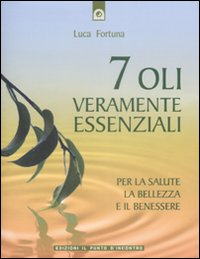 Libro Sette oli veramente essenziali. Per la salute
