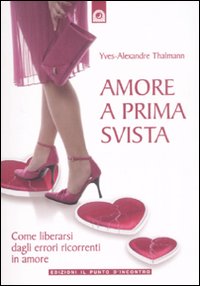Libro Amore a prima svista. Come liberarsi dagli errori ricorrenti in amore di Yves-Alexandre Thalmann - ean 9788880936053 - Edizioni Il Punto d'Incontro