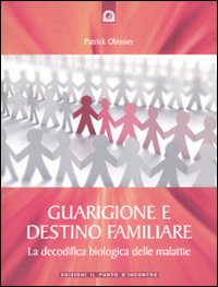 Libro Guarigione e destino familiare. La decodifica biologica delle malattie di Patrick Obissier - ean 9788880936091 - Edizioni Il Punto d'Incontro