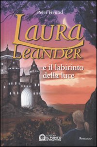Libro Laura Leander e il labirinto della luce di Peter Freund - ean 9788880936138 - Edizioni Il Punto d'Incontro