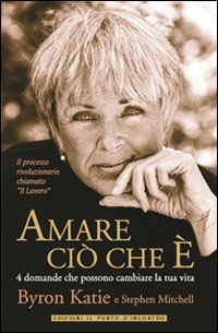 Libro Amare ciò che è. 4 domande che possono cambiare la tua vita di Byron Katie; Stephen Mitchell - ean 9788880936213 - Edizioni Il Punto d'Incontro
