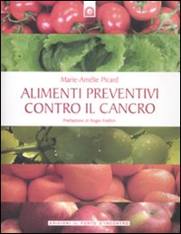 Libro Alimenti preventivi contro il cancro di Marie-Amélie Picard - ean 9788880936251 - Edizioni Il Punto d'Incontro