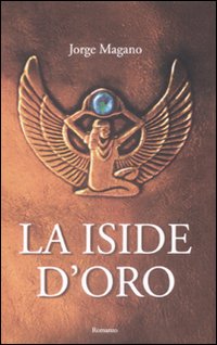 Libro Iside d'oro di Jorge Magano - ean 9788880936275 - Edizioni Il Punto d'Incontro