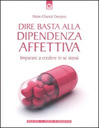 Libro Dire basta alla dipendenza affettiva. Imparare a credere in se stessi di Marie-Chantal Deetjens - ean 9788880936299 - Edizioni Il Punto d'Incontro