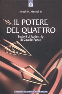 Libro potere del quattro. Lezioni di leadership di Cavallo Pazzo di Joseph M. Marshall - ean 9788880936305 - Edizioni Il Punto d'Incontro
