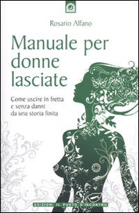 Libro Manuale per donne lasciate di Rosario Alfano - ean 9788880936480 - Edizioni Il Punto d'Incontro