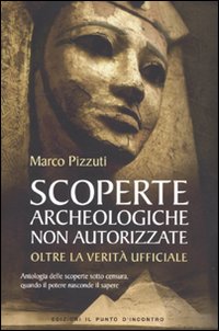 Libro Scoperte archeologiche non autorizzate. Antologia delle scoperte sotto censura