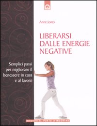 Libro Liberarsi dalle energie negative. Semplici passi per migliorare il benessere in casa e sul lavoro di Anne Jones - ean 9788880936930 - Edizioni Il Punto d'Incontro